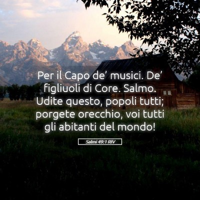 Picture 05 - Salmi 49:1 RIV - Per il Capo de’ musici. De’ figliuoli di - Bible Verse Picture
