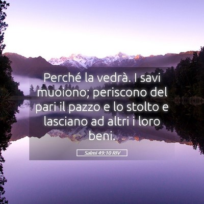Picture 05 - Salmi 49:10 RIV - Perché la vedrà. I savi muoiono; periscono del - Bible Verse Picture