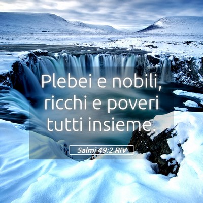 Picture 05 - Salmi 49:2 RIV - Plebei e nobili, ricchi e poveri tutti - Bible Verse Picture