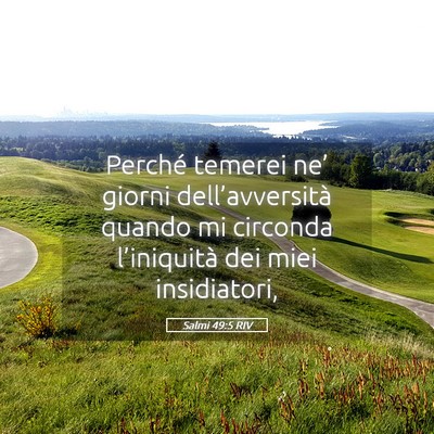 Picture 05 - Salmi 49:5 RIV - Perché temerei ne’ giorni dell’avversità - Bible Verse Picture