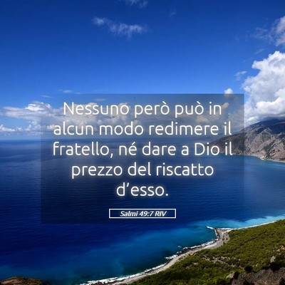 Picture 05 - Salmi 49:7 RIV - Nessuno però può in alcun modo redimere il - Bible Verse Picture