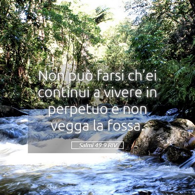 Picture 05 - Salmi 49:9 RIV - Non può farsi ch’ei continui a vivere in - Bible Verse Picture
