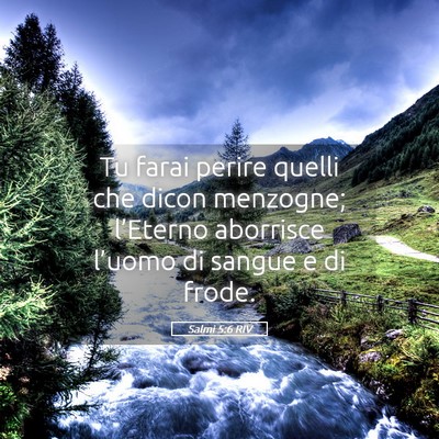 Picture 05 - Salmi 5:6 RIV - Tu farai perire quelli che dicon menzogne; - Bible Verse Picture