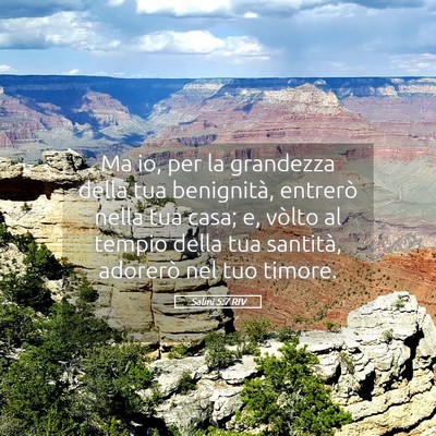 Picture 05 - Salmi 5:7 RIV - Ma io, per la grandezza della tua benignità, - Bible Verse Picture