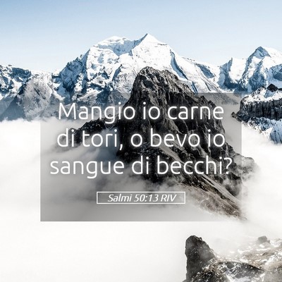 Picture 05 - Salmi 50:13 RIV - Mangio io carne di tori, o bevo io sangue di - Bible Verse Picture