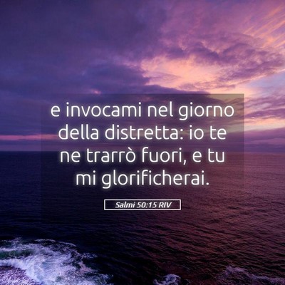 Picture 05 - Salmi 50:15 RIV - e invocami nel giorno della distretta: io te ne - Bible Verse Picture