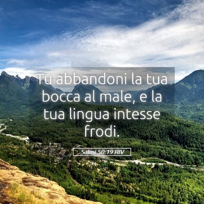 Picture 05 - Salmi 50:19 RIV - Tu abbandoni la tua bocca al male, e la tua - Bible Verse Picture