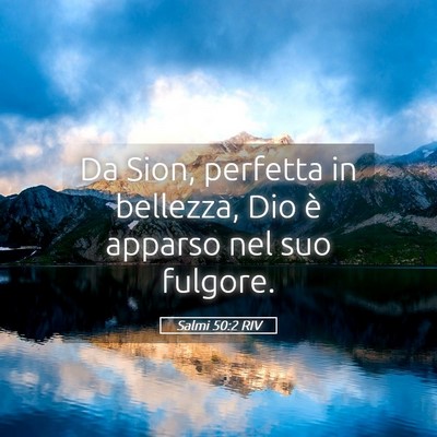 Picture 05 - Salmi 50:2 RIV - Da Sion, perfetta in bellezza, Dio è apparso nel - Bible Verse Picture