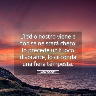 Picture 05 - Salmi 50:3 RIV - L’Iddio nostro viene e non se ne starà cheto; - Bible Verse Picture