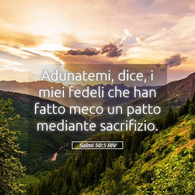 Picture 05 - Salmi 50:5 RIV - Adunatemi, dice, i miei fedeli che han fatto meco - Bible Verse Picture