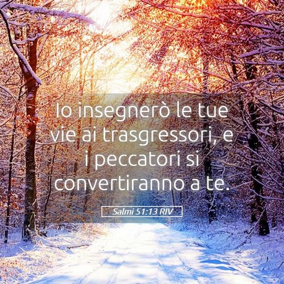 Picture 05 - Salmi 51:13 RIV - Io insegnerò le tue vie ai trasgressori, e i - Bible Verse Picture