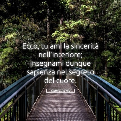 Picture 05 - Salmi 51:6 RIV - Ecco, tu ami la sincerità nell’interiore; - Bible Verse Picture