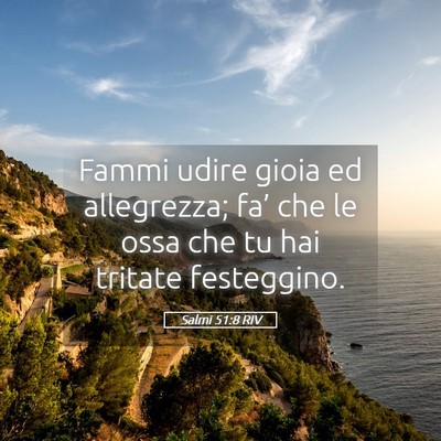Picture 05 - Salmi 51:8 RIV - Fammi udire gioia ed allegrezza; fa’ che le - Bible Verse Picture