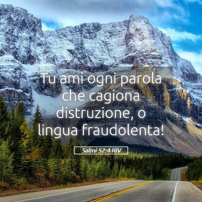 Picture 05 - Salmi 52:4 RIV - Tu ami ogni parola che cagiona distruzione, o - Bible Verse Picture