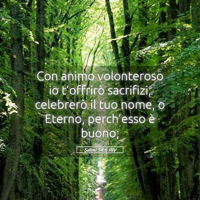 Picture 05 - Salmi 54:6 RIV - Con animo volonteroso io t’offrirò sacrifizi; - Bible Verse Picture