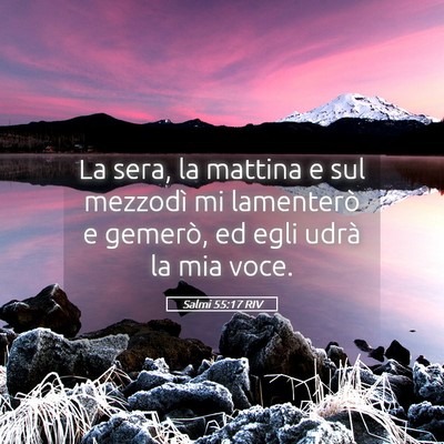 Picture 05 - Salmi 55:17 RIV - La sera, la mattina e sul mezzodì mi lamenterò - Bible Verse Picture