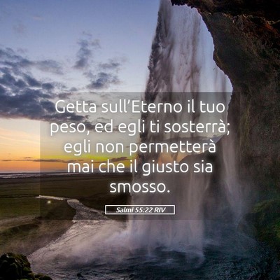 Picture 05 - Salmi 55:22 RIV - Getta sull’Eterno il tuo peso, ed egli ti - Bible Verse Picture