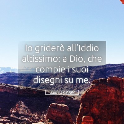 Picture 05 - Salmi 57:2 RIV - Io griderò all’Iddio altissimo: a Dio, che - Bible Verse Picture