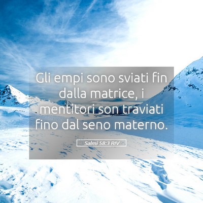 Picture 05 - Salmi 58:3 RIV - Gli empi sono sviati fin dalla matrice, i - Bible Verse Picture