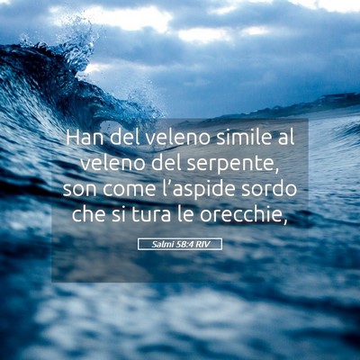 Picture 05 - Salmi 58:4 RIV - Han del veleno simile al veleno del serpente, son - Bible Verse Picture