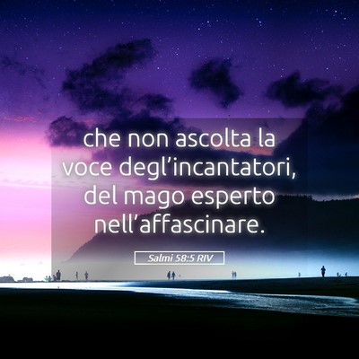 Picture 05 - Salmi 58:5 RIV - che non ascolta la voce degl’incantatori, del - Bible Verse Picture