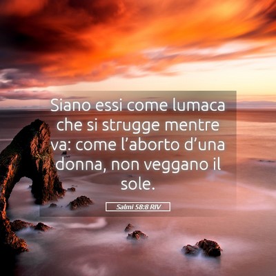 Picture 05 - Salmi 58:8 RIV - Siano essi come lumaca che si strugge mentre va: - Bible Verse Picture