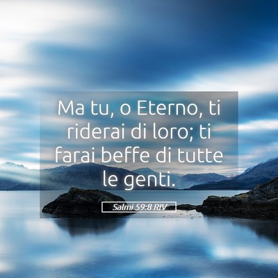 Picture 05 - Salmi 59:8 RIV - Ma tu, o Eterno, ti riderai di loro; ti farai - Bible Verse Picture