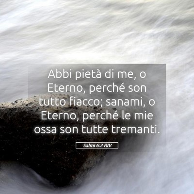 Picture 05 - Salmi 6:2 RIV - Abbi pietà di me, o Eterno, perché son tutto - Bible Verse Picture