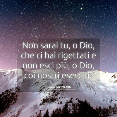 Picture 05 - Salmi 60:10 RIV - Non sarai tu, o Dio, che ci hai rigettati e non - Bible Verse Picture