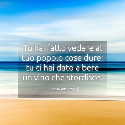 Picture 05 - Salmi 60:3 RIV - Tu hai fatto vedere al tuo popolo cose dure; tu - Bible Verse Picture
