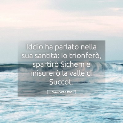 Picture 05 - Salmi 60:6 RIV - Iddio ha parlato nella sua santità: Io - Bible Verse Picture