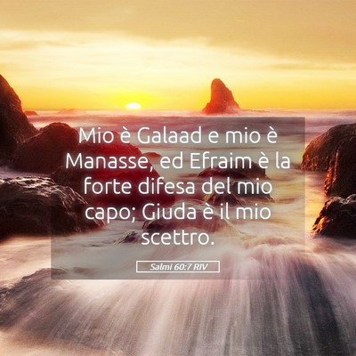 Picture 05 - Salmi 60:7 RIV - Mio è Galaad e mio è Manasse, ed Efraim è la - Bible Verse Picture