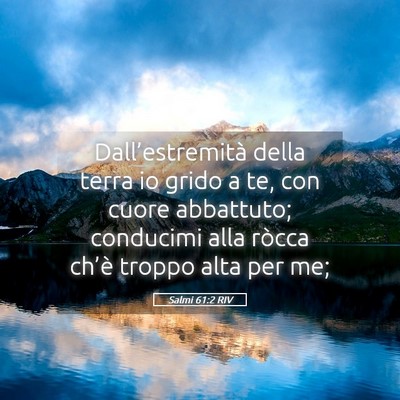 Picture 05 - Salmi 61:2 RIV - Dall’estremità della terra io grido a te, con - Bible Verse Picture
