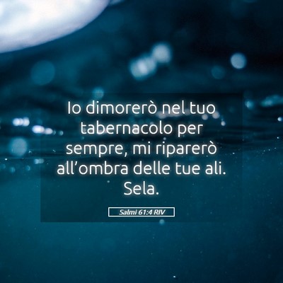Picture 05 - Salmi 61:4 RIV - Io dimorerò nel tuo tabernacolo per sempre, mi - Bible Verse Picture