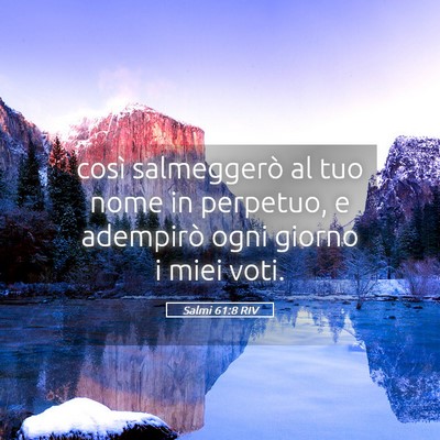 Picture 05 - Salmi 61:8 RIV - così salmeggerò al tuo nome in perpetuo, e - Bible Verse Picture