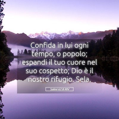 Picture 05 - Salmi 62:8 RIV - Confida in lui ogni tempo, o popolo; espandi il - Bible Verse Picture