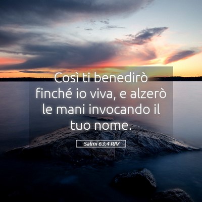 Picture 05 - Salmi 63:4 RIV - Così ti benedirò finché io viva, e alzerò le - Bible Verse Picture