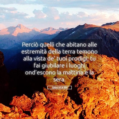 Picture 05 - Salmi 65:8 RIV - Perciò quelli che abitano alle estremità della - Bible Verse Picture
