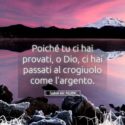 Picture 05 - Salmi 66:10 RIV - Poiché tu ci hai provati, o Dio, ci hai passati - Bible Verse Picture