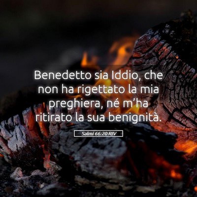 Picture 05 - Salmi 66:20 RIV - Benedetto sia Iddio, che non ha rigettato la mia - Bible Verse Picture