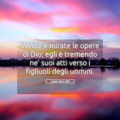 Picture 05 - Salmi 66:5 RIV - Venite e mirate le opere di Dio; egli è tremendo - Bible Verse Picture
