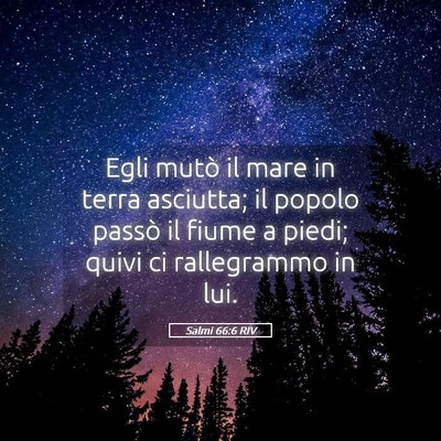Picture 05 - Salmi 66:6 RIV - Egli mutò il mare in terra asciutta; il popolo - Bible Verse Picture