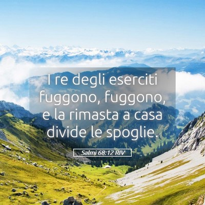 Picture 05 - Salmi 68:12 RIV - I re degli eserciti fuggono, fuggono, e la - Bible Verse Picture