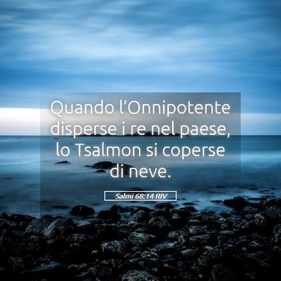 Picture 05 - Salmi 68:14 RIV - Quando l’Onnipotente disperse i re nel paese, - Bible Verse Picture