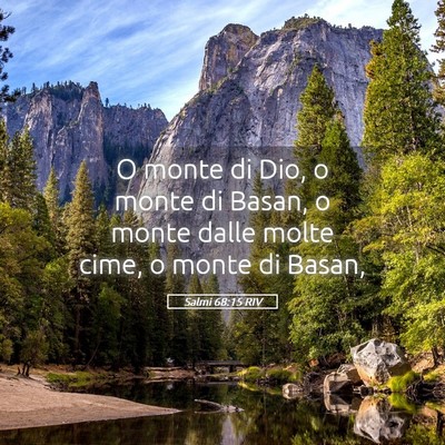 Picture 05 - Salmi 68:15 RIV - O monte di Dio, o monte di Basan, o monte dalle - Bible Verse Picture