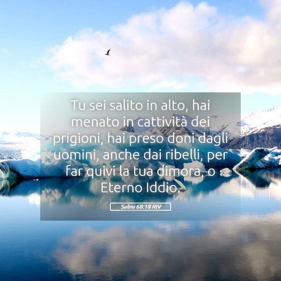 Picture 05 - Salmi 68:18 RIV - Tu sei salito in alto, hai menato in cattività - Bible Verse Picture