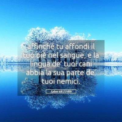 Picture 05 - Salmi 68:23 RIV - affinché tu affondi il tuo piè nel sangue, e la - Bible Verse Picture