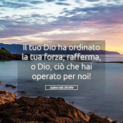 Picture 05 - Salmi 68:28 RIV - Il tuo Dio ha ordinato la tua forza; rafferma, o - Bible Verse Picture