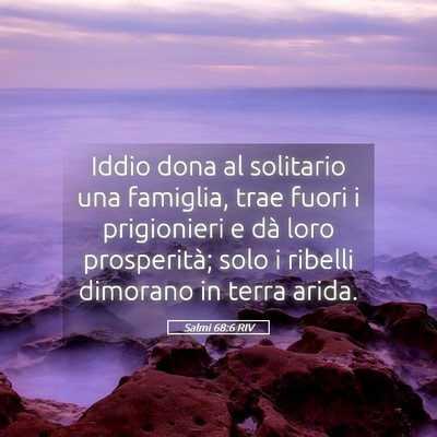 Picture 05 - Salmi 68:6 RIV - Iddio dona al solitario una famiglia, trae fuori - Bible Verse Picture