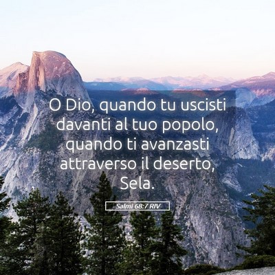 Picture 05 - Salmi 68:7 RIV - O Dio, quando tu uscisti davanti al tuo popolo, - Bible Verse Picture